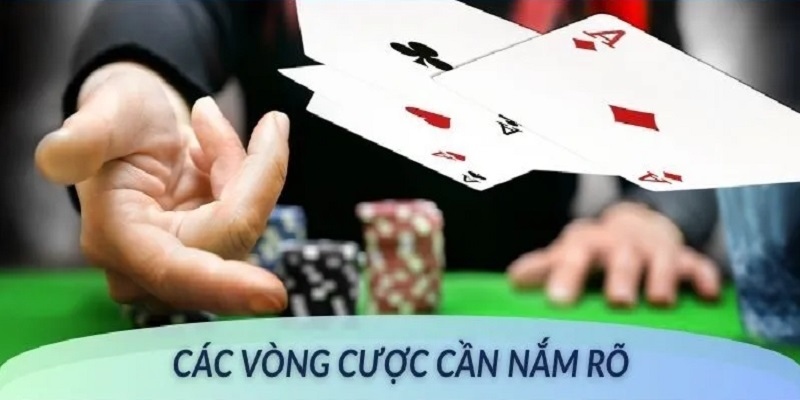 Chi tiết về những vòng cược game bài này bạn cần nắm 