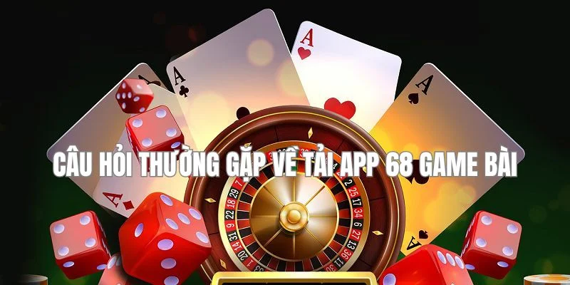 Có một vài nội dung mà bạn nên nắm rõ để tải app 68 game bài nhanh chóng