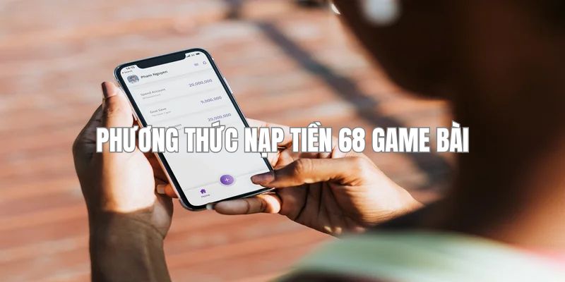 68 game bài cung cấp nhiều phương thức nạp tiền thuận tiện